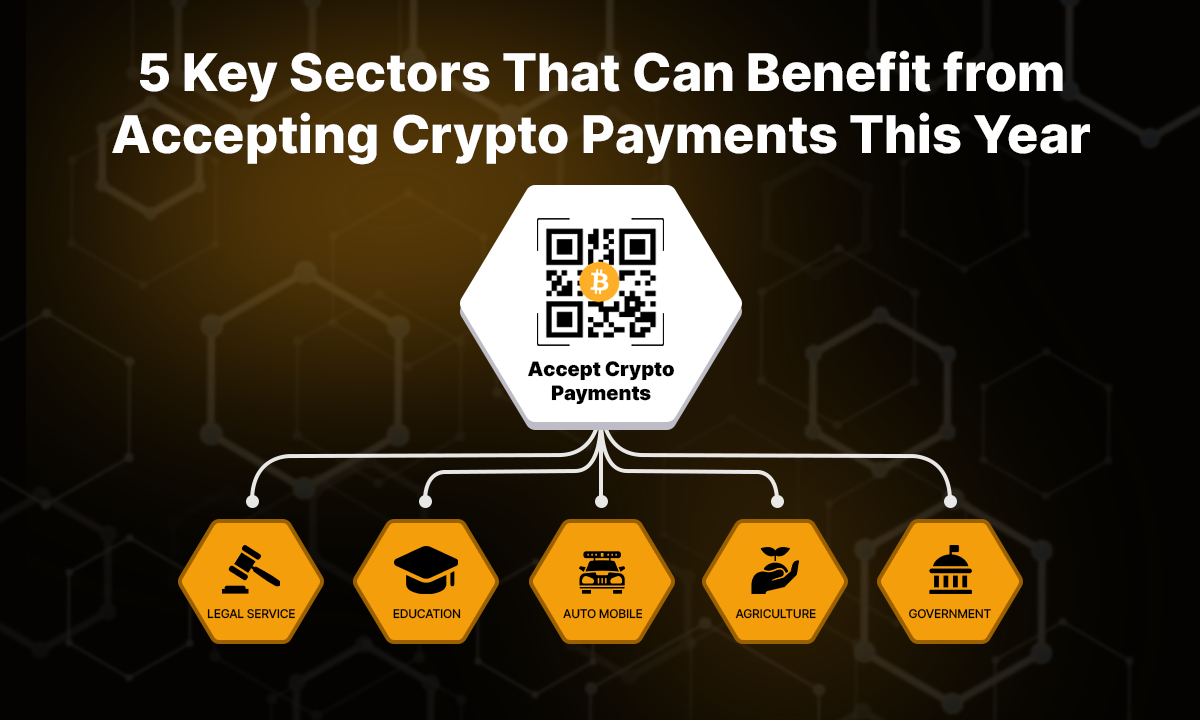 5 Key Sectors that can benefit from accepting Crypto Payments This Year