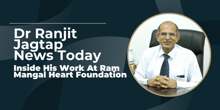 Dr Ranjit Jagtap News Today - Inside His Work At Ram Mangal Heart Foundation