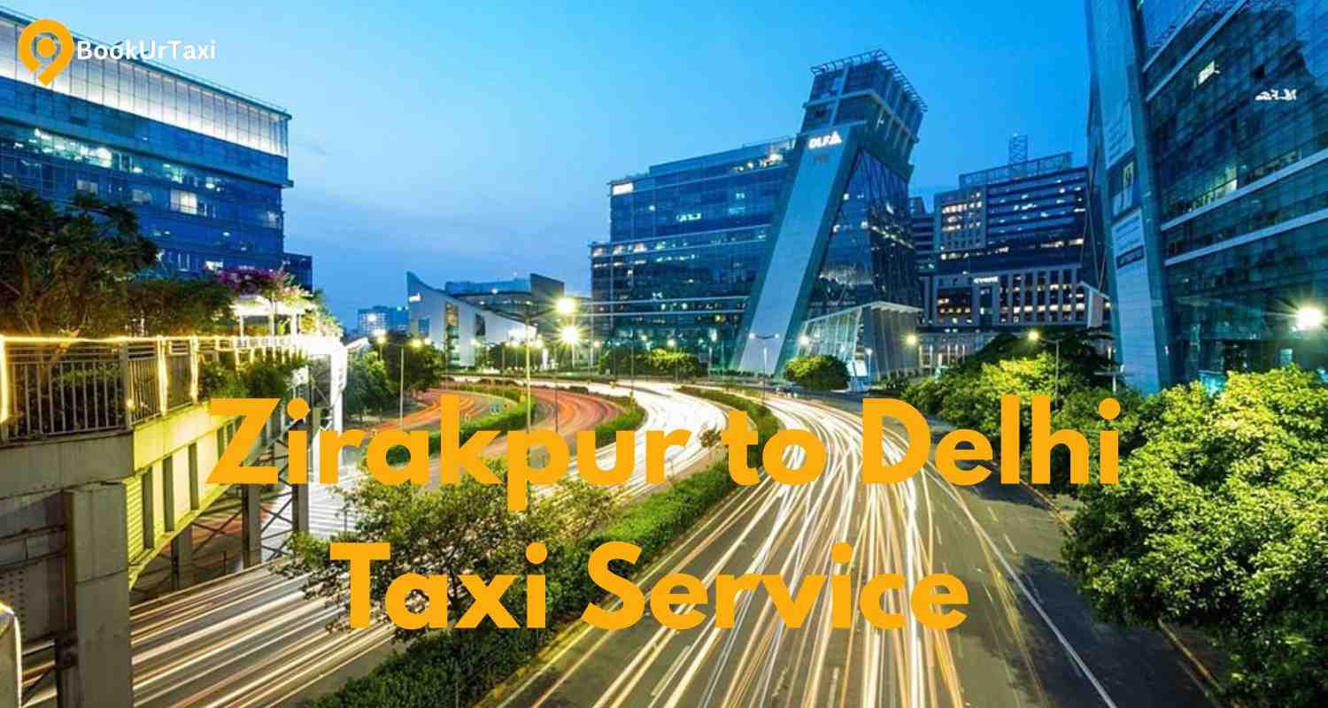 Zirakpur to Delhi Taxi Service	
