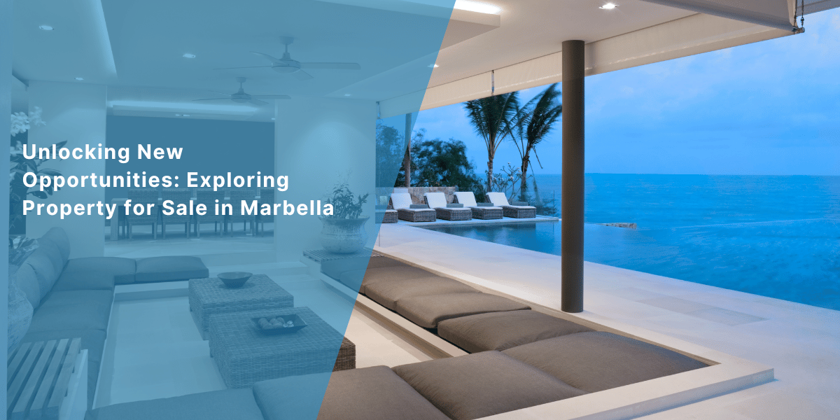 Unlocking New Opportunities: Exploring Property for Sale in Marbella