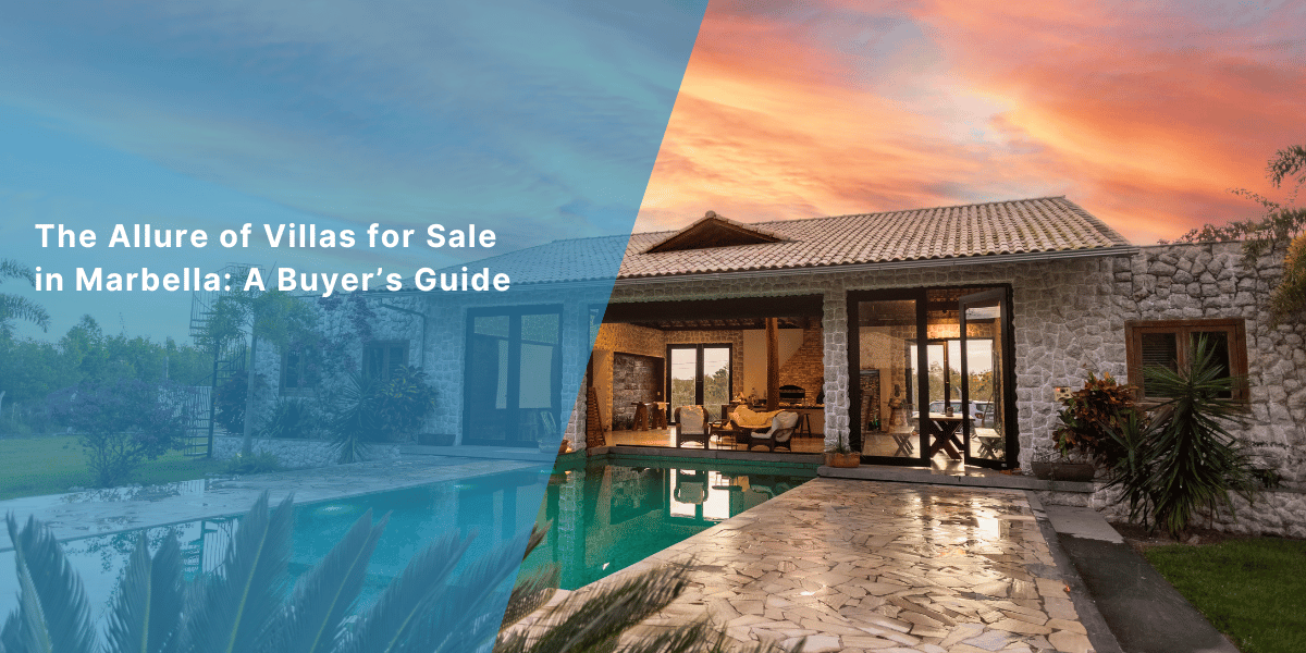 The Allure of Villas for Sale in Marbella: A Buyer&rsquo;s Guide