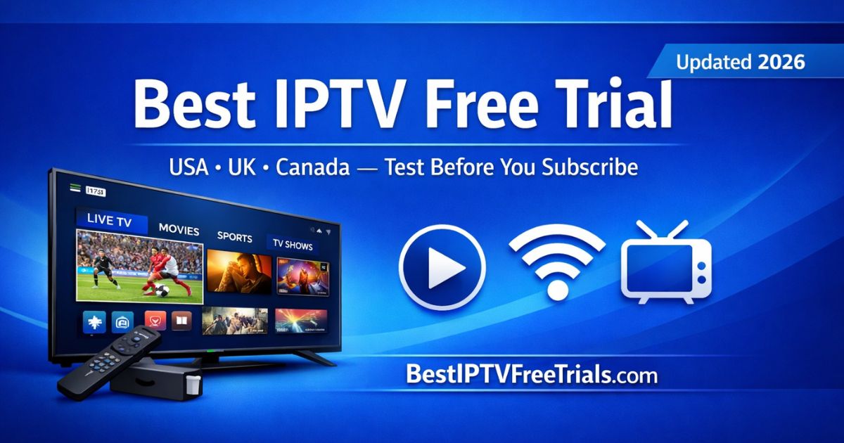 IPTV Free Trial 2026: The Complete Guide to Choosing the Best IPTV With Free Trial