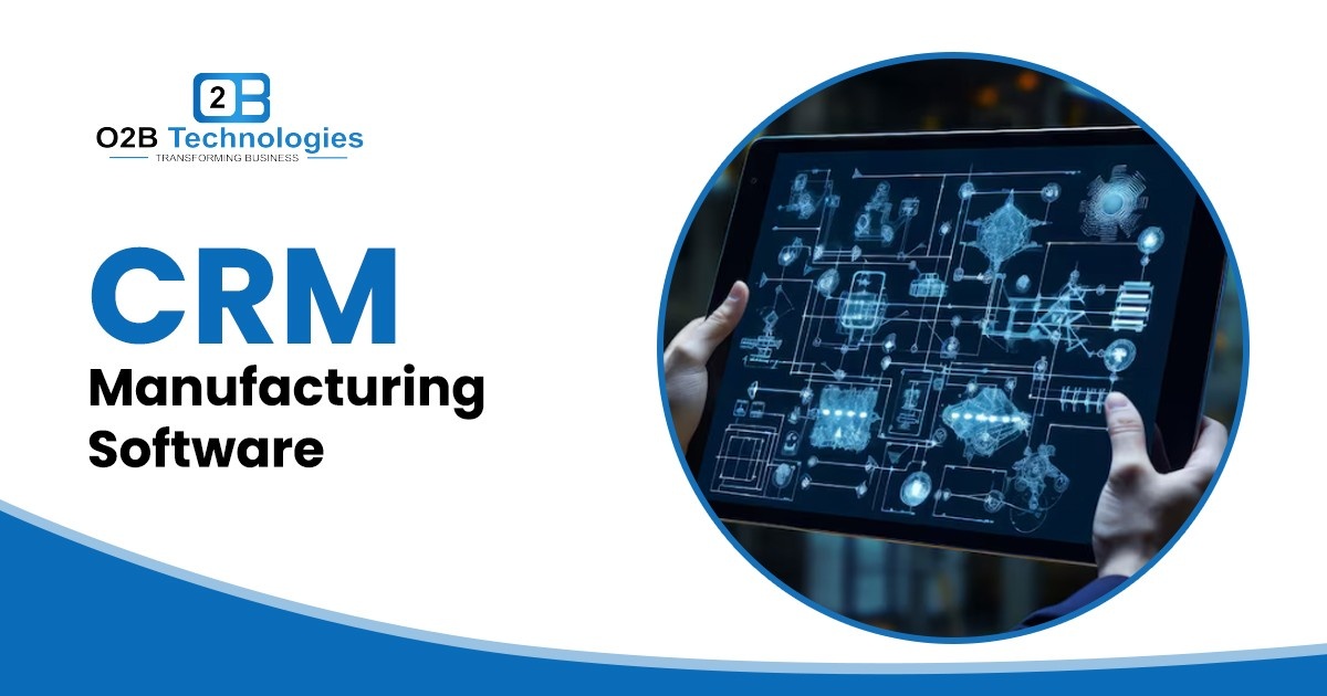 Manufacturing CRM  : Powering End-to-End O2B Operations