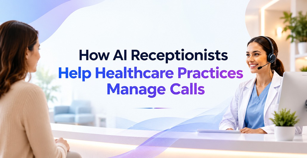 How AI Receptionist Help Healthcare Practices Manage Calls