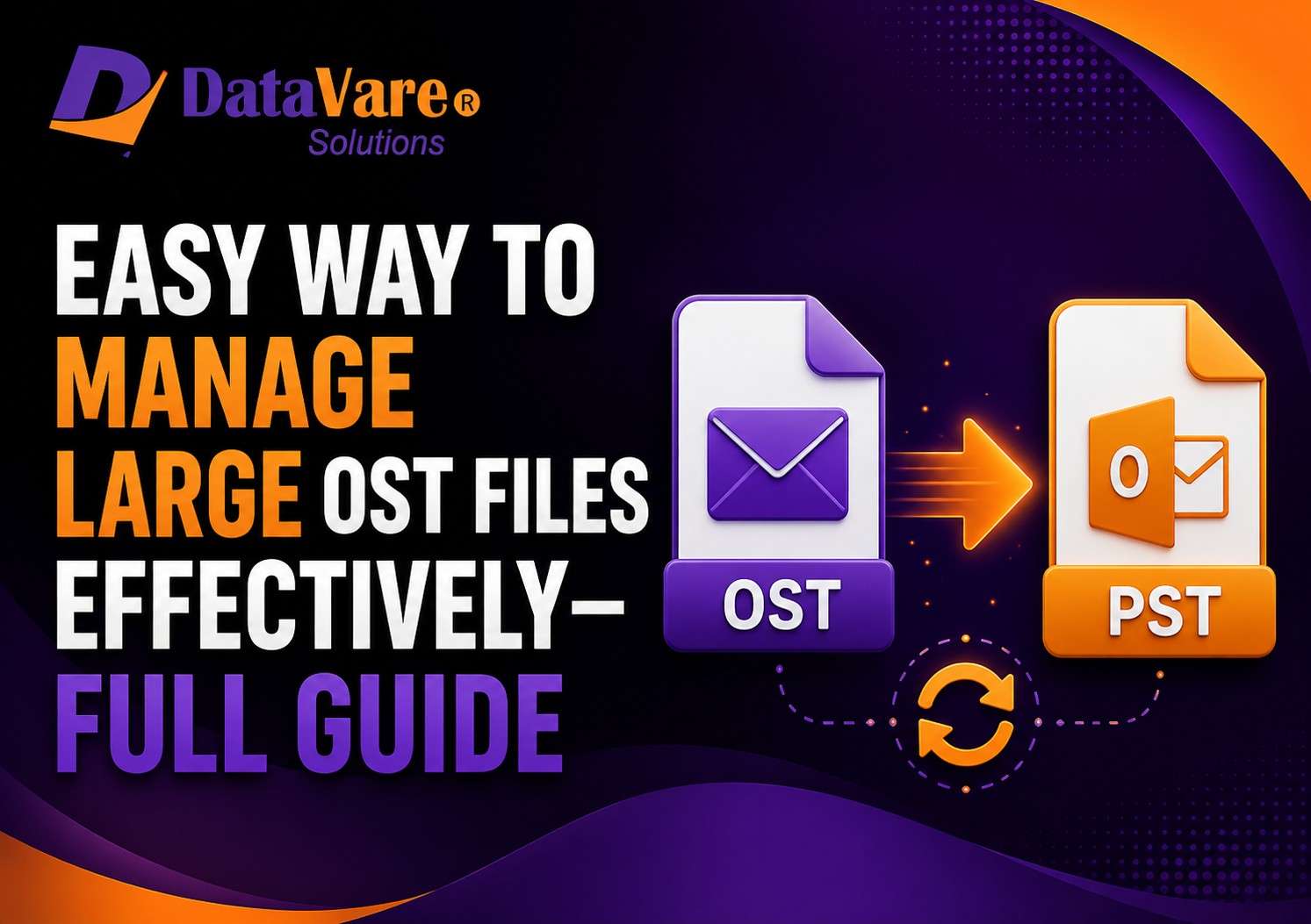 Easy Way to Manage Large OST Files Effectively–Full Guide