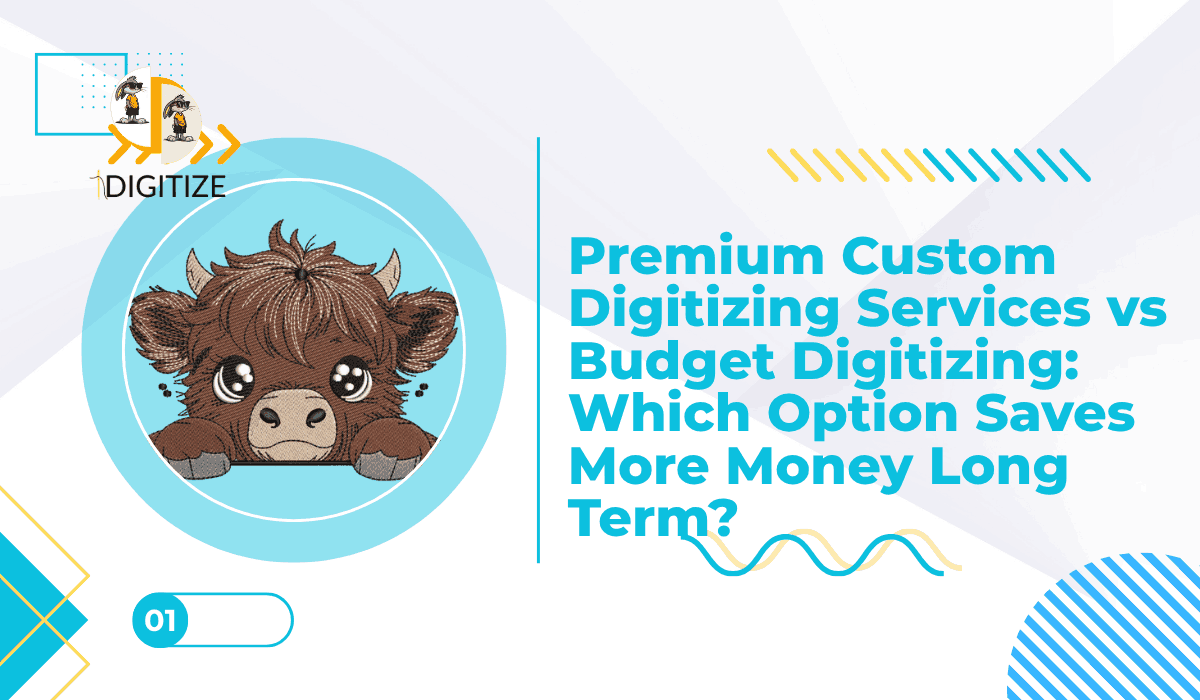 Premium Custom Digitizing Services vs Budget Digitizing: Which Option Saves More Money Long Term?
